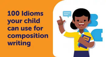 100 Idioms your child can use for composition writing: A comprehensive guide